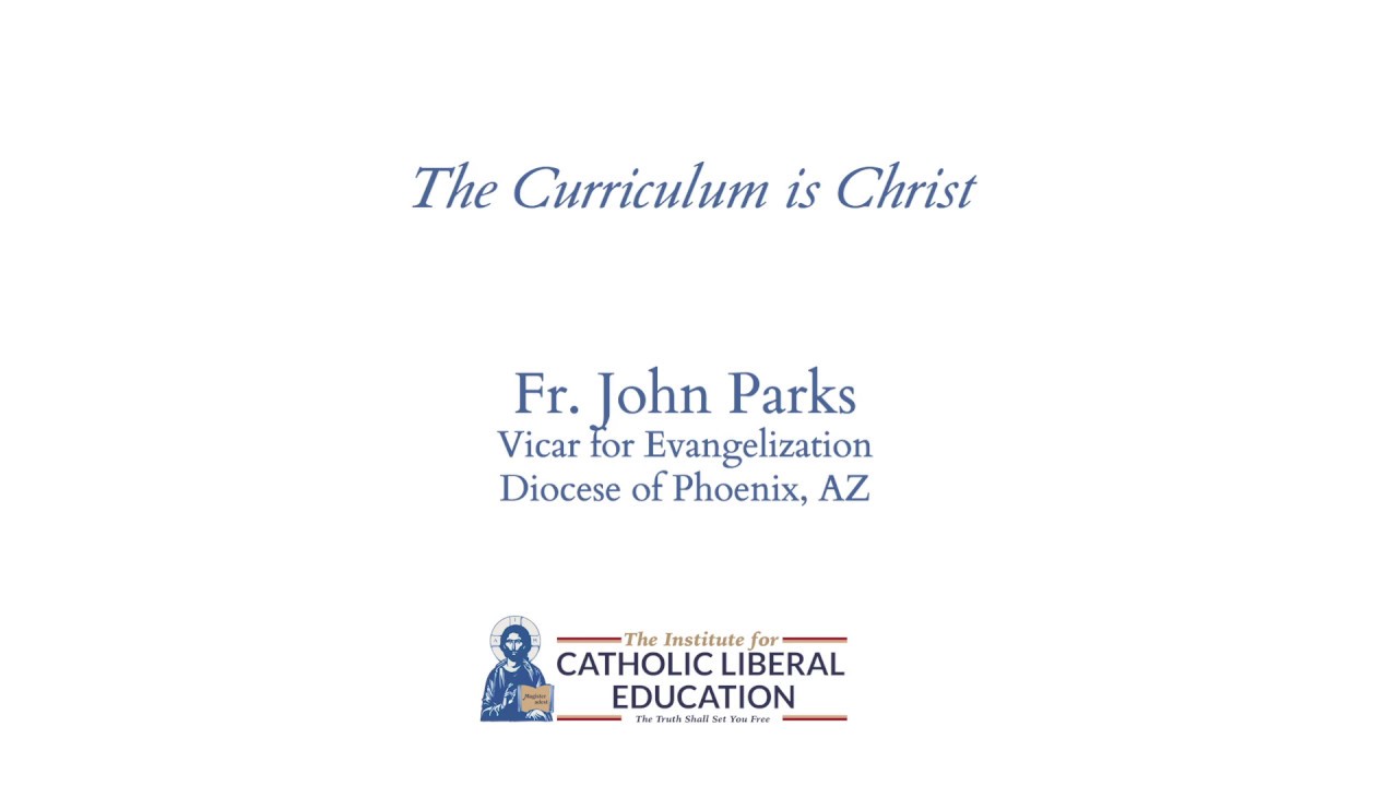 The Curriculum is Christ - Fr. John Parks