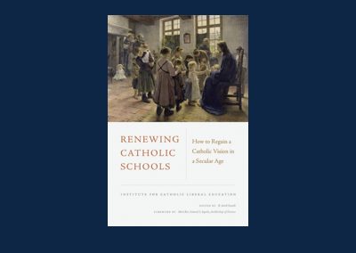 Our New Book Renewing Catholic Schools: How to Regain a Catholic Vision for a Secular Age